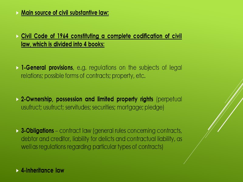 Main source of civil substantive law:  Civil Code of 1964 constituting a complete